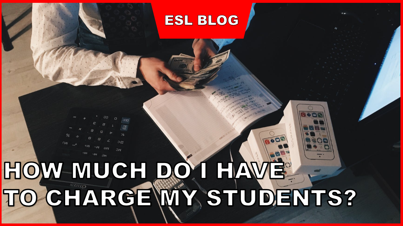ESL Blog - How much do I have to charge my students