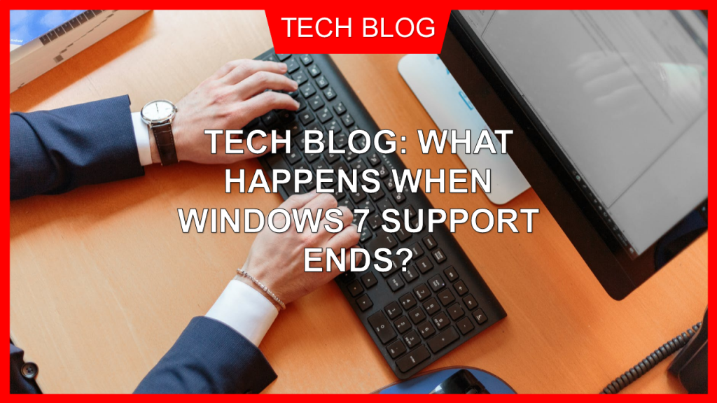 Tech Blog: What Happens When Windows 7 Support Ends?