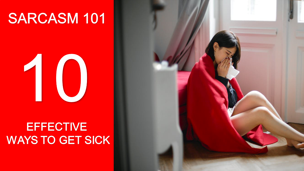 IDTanpiu - Sarcasm101 - 10 Effective Ways to get sick