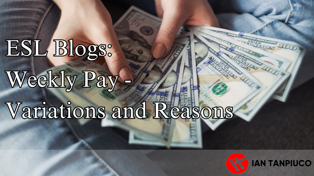 Ian Tanpiuco - ESL Blogs Weekly Pay - Variations and Reasons