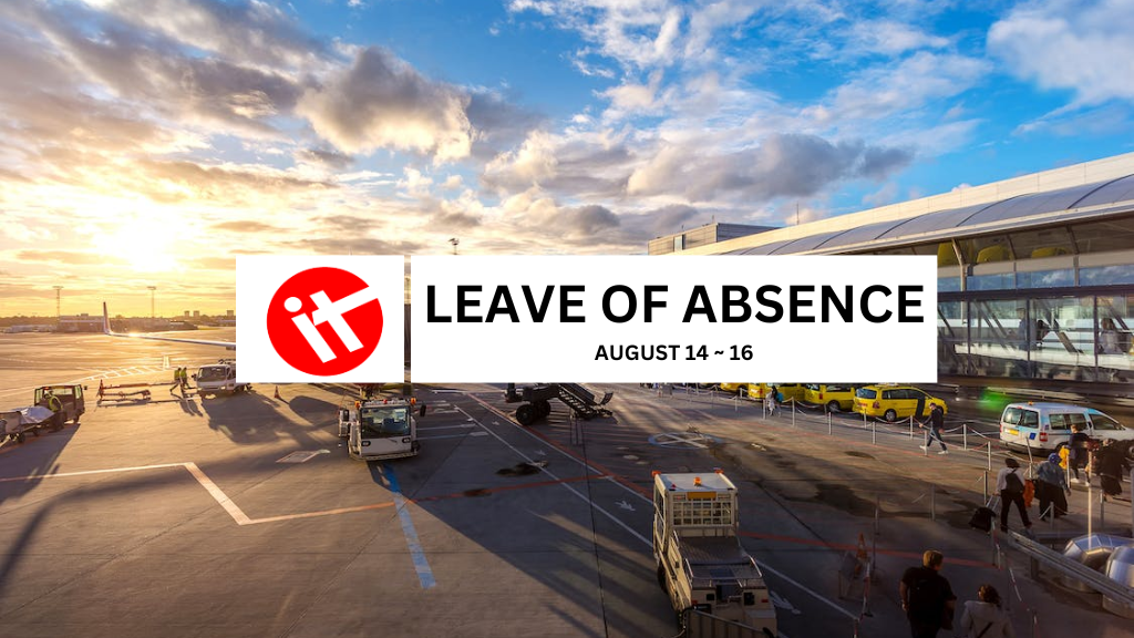Leave of Absence – August 14 to August 16