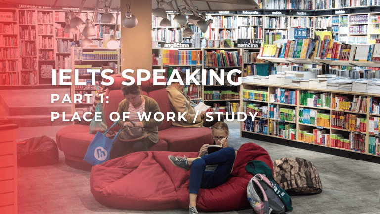 IELTS Speaking Part 1 – Place of Work / Study