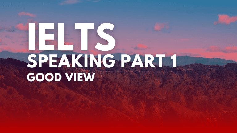 IELTS Speaking Part 1 – Good View