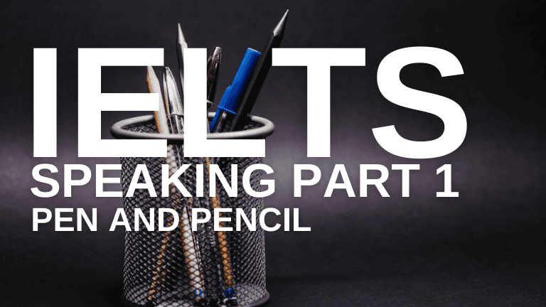 IELTS Speaking Part 1 – Pen and Pencils