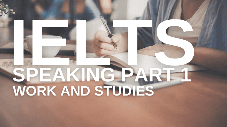 IELTS Speaking Part 1 – Work and Studies