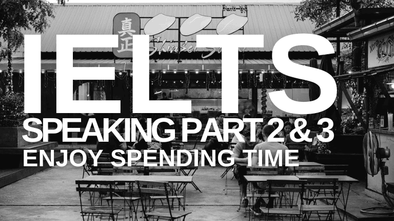 IELTS Speaking Part 2 & 3 – Enjoy Spending Time