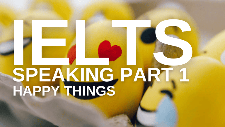 IELTS Speaking Part 1 – Happy Things