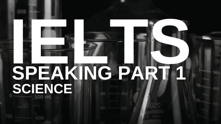 IELTS Speaking Part 1 – Science