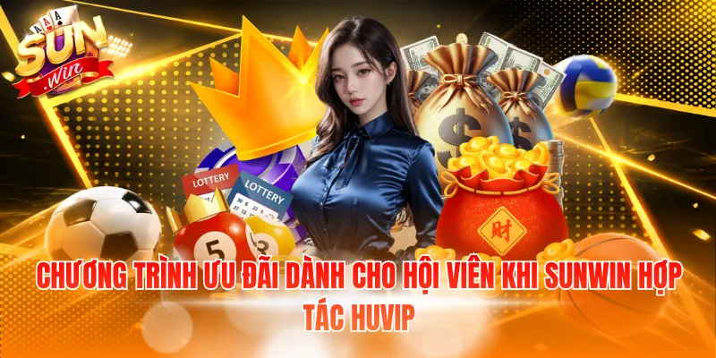 Chương trình ưu đãi dành cho hội viên khi SUNWIN hợp tác HUVIP