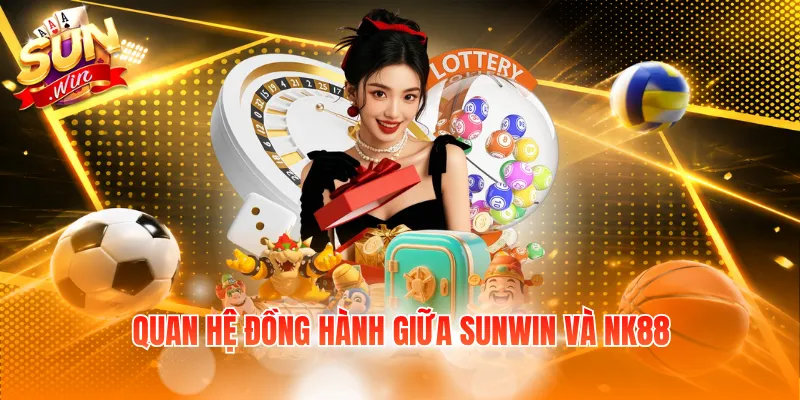 Quan hệ đồng hành giữa SUNWIN và NK88