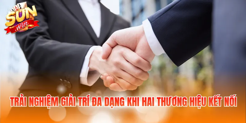 Trải nghiệm giải trí đa dạng khi hai thương hiệu kết nối